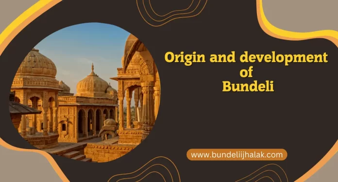 Origin and development of Bundeli